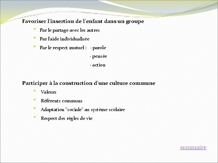 Favoriser l'insertion de l'enfant dans un groupe • • • Par le partage avec Favoriser l'insertion de l'enfant dans un groupe • • • Par le partage avec