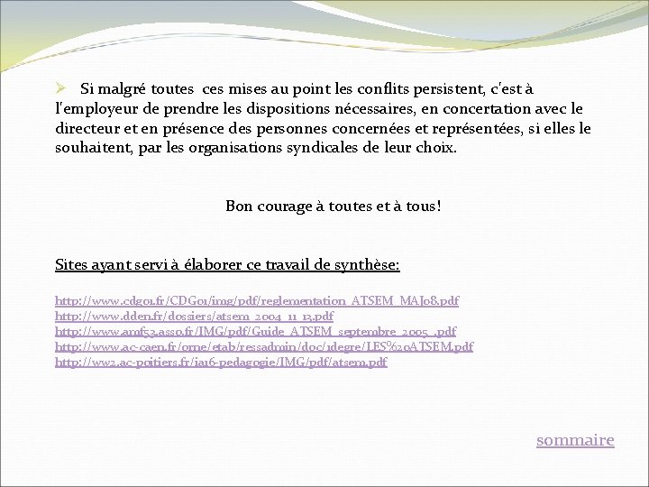 Ø Si malgré toutes ces mises au point les conflits persistent, c'est à l'employeur Ø Si malgré toutes ces mises au point les conflits persistent, c'est à l'employeur
