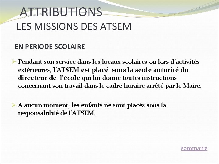 ATTRIBUTIONS LES MISSIONS DES ATSEM EN PERIODE SCOLAIRE Ø Pendant son service dans les ATTRIBUTIONS LES MISSIONS DES ATSEM EN PERIODE SCOLAIRE Ø Pendant son service dans les