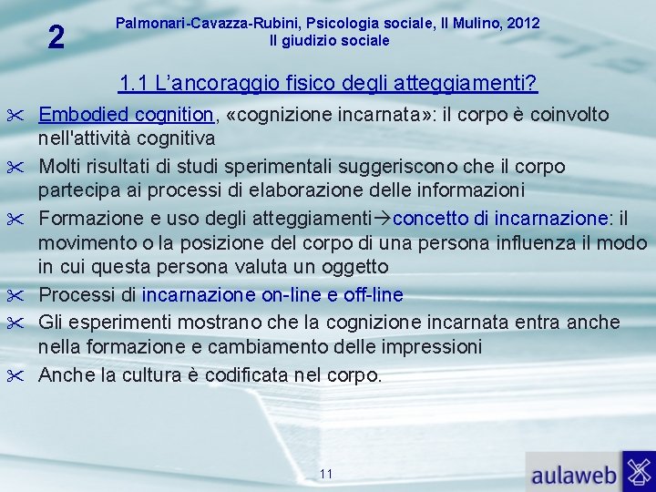 2 Palmonari-Cavazza-Rubini, Psicologia sociale, Il Mulino, 2012 Il giudizio sociale 1. 1 L’ancoraggio fisico