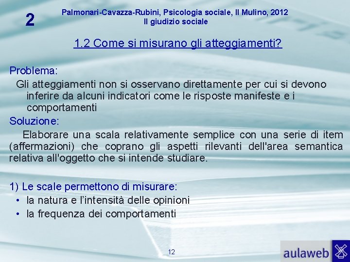 2 Palmonari-Cavazza-Rubini, Psicologia sociale, Il Mulino, 2012 Il giudizio sociale 1. 2 Come si