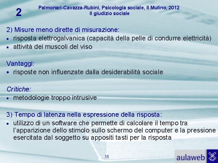 2 Palmonari-Cavazza-Rubini, Psicologia sociale, Il Mulino, 2012 Il giudizio sociale 2) Misure meno dirette