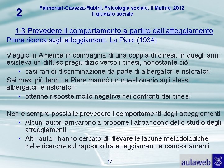 2 Palmonari-Cavazza-Rubini, Psicologia sociale, Il Mulino, 2012 Il giudizio sociale 1. 3 Prevedere il