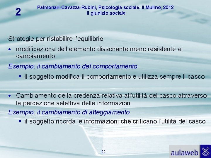 2 Palmonari-Cavazza-Rubini, Psicologia sociale, Il Mulino, 2012 Il giudizio sociale Strategie per ristabilire l’equilibrio: