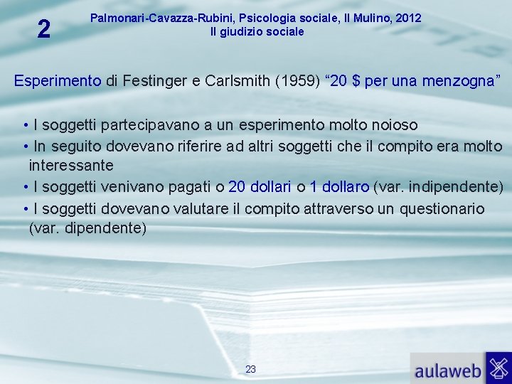 2 Palmonari-Cavazza-Rubini, Psicologia sociale, Il Mulino, 2012 Il giudizio sociale Esperimento di Festinger e