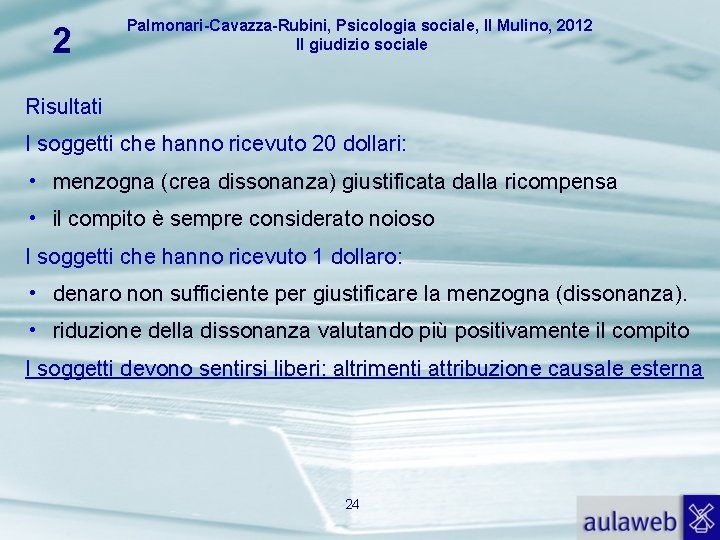 2 Palmonari-Cavazza-Rubini, Psicologia sociale, Il Mulino, 2012 Il giudizio sociale Risultati I soggetti che