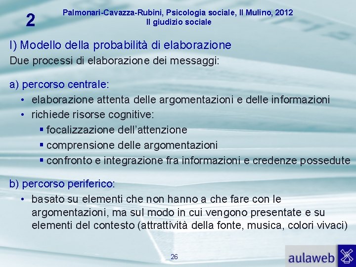 2 Palmonari-Cavazza-Rubini, Psicologia sociale, Il Mulino, 2012 Il giudizio sociale I) Modello della probabilità