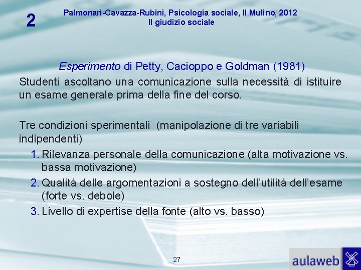 2 Palmonari-Cavazza-Rubini, Psicologia sociale, Il Mulino, 2012 Il giudizio sociale Esperimento di Petty, Cacioppo