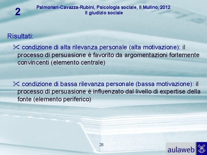 2 Palmonari-Cavazza-Rubini, Psicologia sociale, Il Mulino, 2012 Il giudizio sociale Risultati: condizione di alta