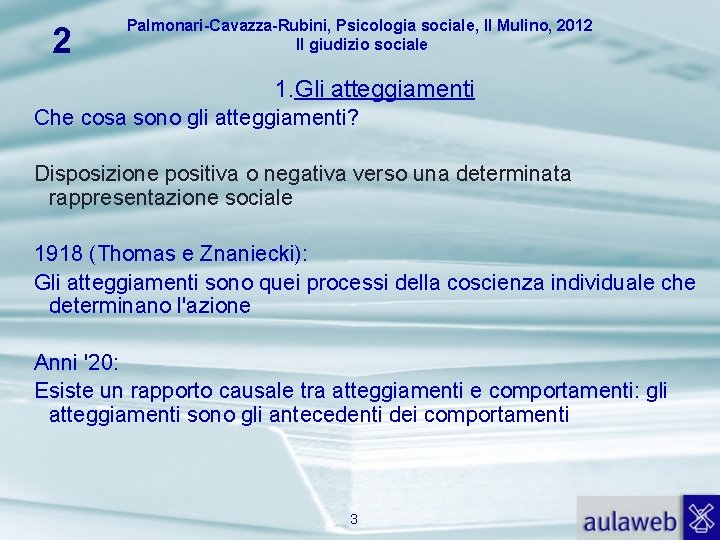 2 Palmonari-Cavazza-Rubini, Psicologia sociale, Il Mulino, 2012 Il giudizio sociale 1. Gli atteggiamenti Che