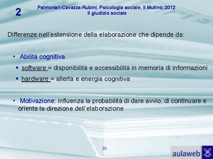2 Palmonari-Cavazza-Rubini, Psicologia sociale, Il Mulino, 2012 Il giudizio sociale Differenze nell’estensione della elaborazione
