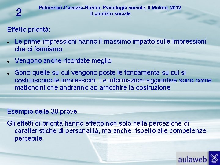 2 Palmonari-Cavazza-Rubini, Psicologia sociale, Il Mulino, 2012 Il giudizio sociale Effetto priorità: Le prime