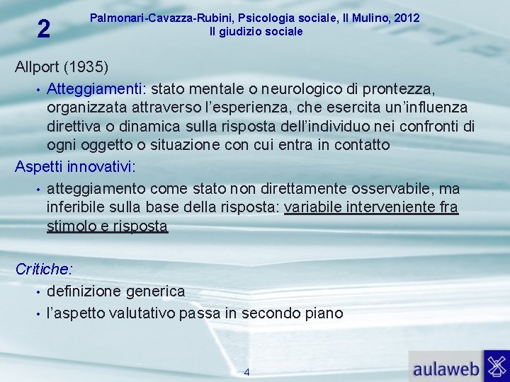 2 Palmonari-Cavazza-Rubini, Psicologia sociale, Il Mulino, 2012 Il giudizio sociale Allport (1935) • Atteggiamenti: