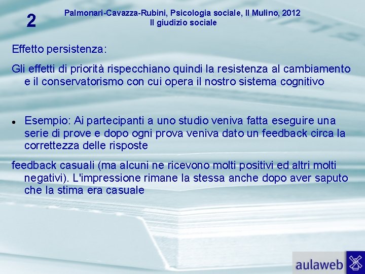 2 Palmonari-Cavazza-Rubini, Psicologia sociale, Il Mulino, 2012 Il giudizio sociale Effetto persistenza: Gli effetti