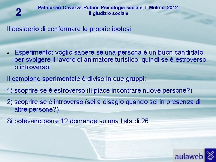 2 Palmonari-Cavazza-Rubini, Psicologia sociale, Il Mulino, 2012 Il giudizio sociale Il desiderio di confermare