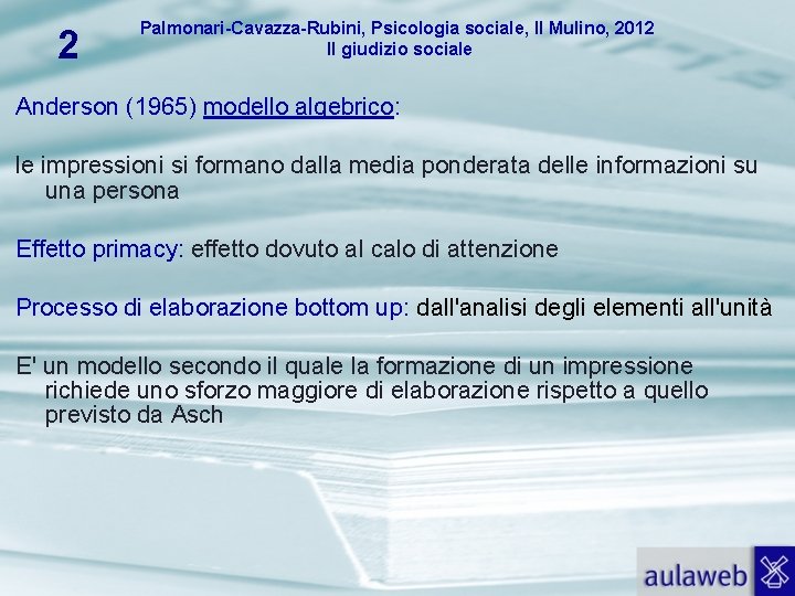 2 Palmonari-Cavazza-Rubini, Psicologia sociale, Il Mulino, 2012 Il giudizio sociale Anderson (1965) modello algebrico: