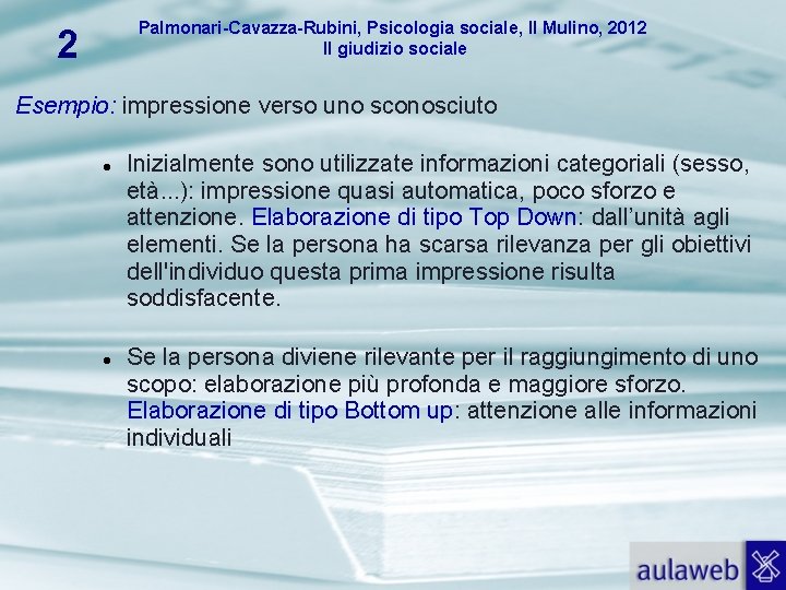 Palmonari-Cavazza-Rubini, Psicologia sociale, Il Mulino, 2012 Il giudizio sociale 2 Esempio: impressione verso uno