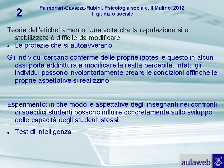 2 Palmonari-Cavazza-Rubini, Psicologia sociale, Il Mulino, 2012 Il giudizio sociale Teoria dell'etichettamento: Una volta