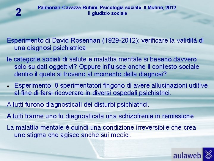 2 Palmonari-Cavazza-Rubini, Psicologia sociale, Il Mulino, 2012 Il giudizio sociale Esperimento di David Rosenhan