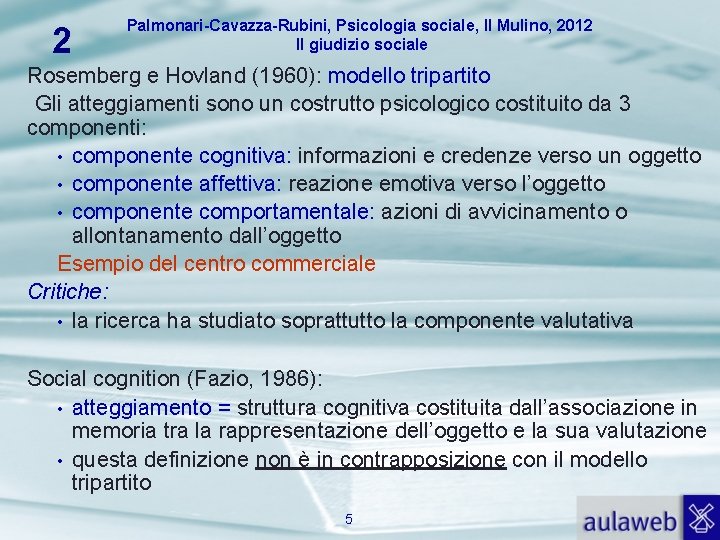 2 Palmonari-Cavazza-Rubini, Psicologia sociale, Il Mulino, 2012 Il giudizio sociale Rosemberg e Hovland (1960):