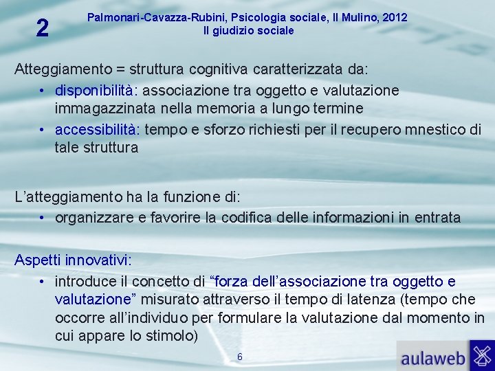2 Palmonari-Cavazza-Rubini, Psicologia sociale, Il Mulino, 2012 Il giudizio sociale Atteggiamento = struttura cognitiva