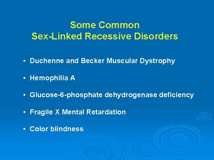 Some Common Sex-Linked Recessive Disorders • Duchenne and Becker Muscular Dystrophy • Hemophilia A