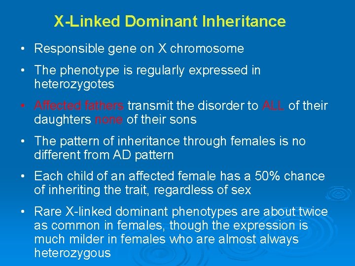 X-Linked Dominant Inheritance • Responsible gene on X chromosome • The phenotype is regularly