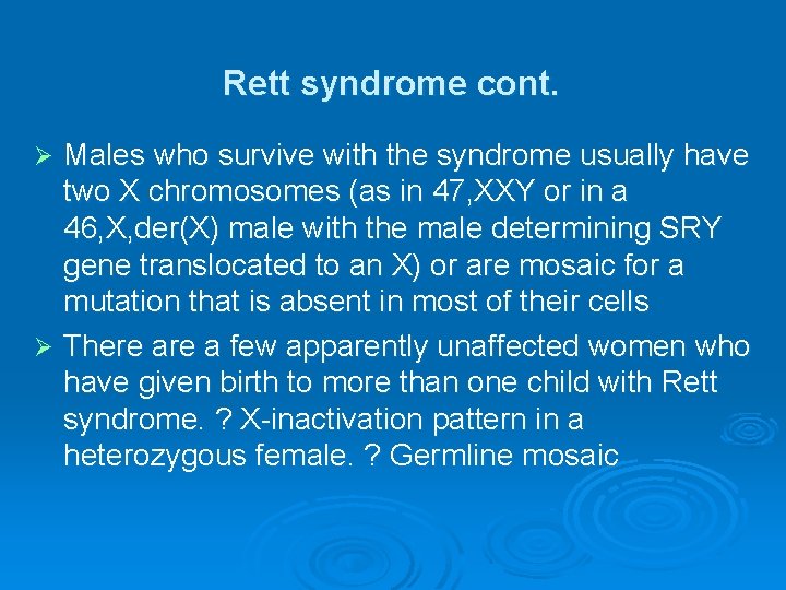 Rett syndrome cont. Males who survive with the syndrome usually have two X chromosomes