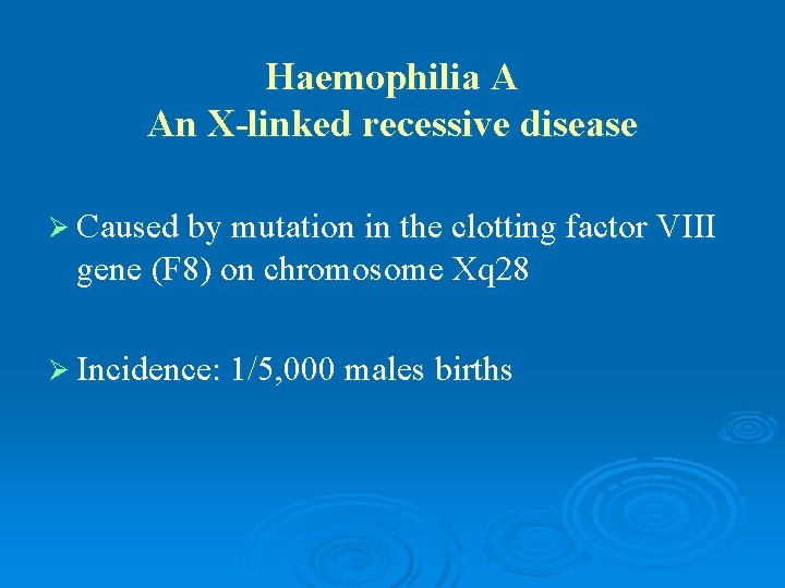 Haemophilia A An X-linked recessive disease Ø Caused by mutation in the clotting factor