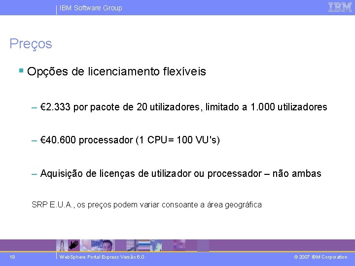 IBM Software Group Preços § Opções de licenciamento flexíveis – € 2. 333 por