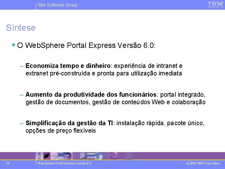 IBM Software Group Síntese § O Web. Sphere Portal Express Versão 6. 0: –