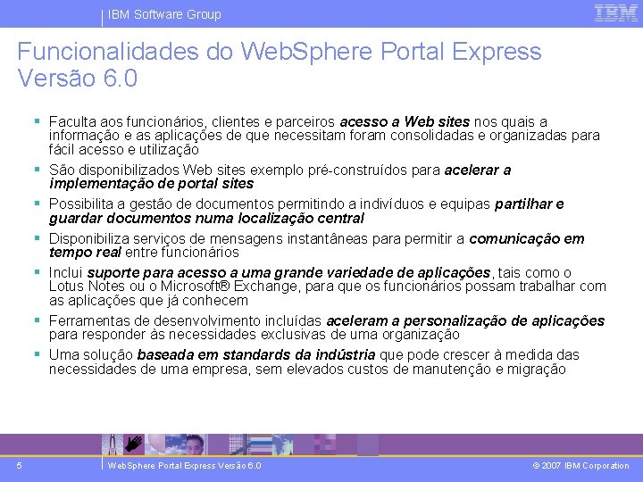 IBM Software Group Funcionalidades do Web. Sphere Portal Express Versão 6. 0 § Faculta