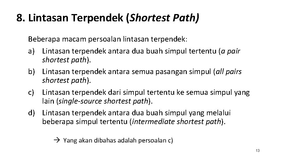 8. Lintasan Terpendek (Shortest Path) Beberapa macam persoalan lintasan terpendek: a) Lintasan terpendek antara