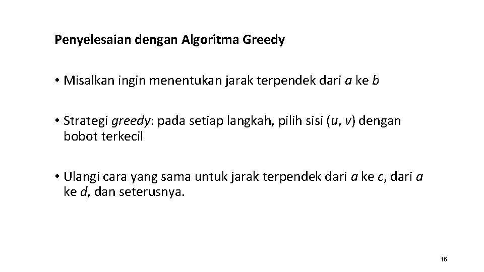 Penyelesaian dengan Algoritma Greedy • Misalkan ingin menentukan jarak terpendek dari a ke b