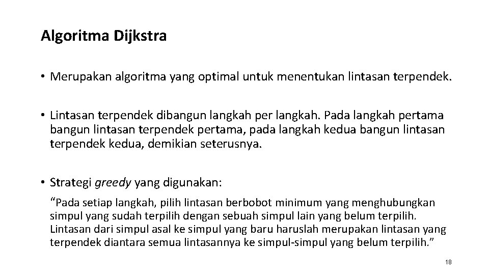 Algoritma Dijkstra • Merupakan algoritma yang optimal untuk menentukan lintasan terpendek. • Lintasan terpendek