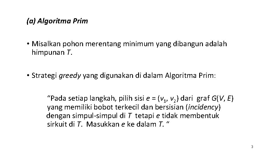 (a) Algoritma Prim • Misalkan pohon merentang minimum yang dibangun adalah himpunan T. •