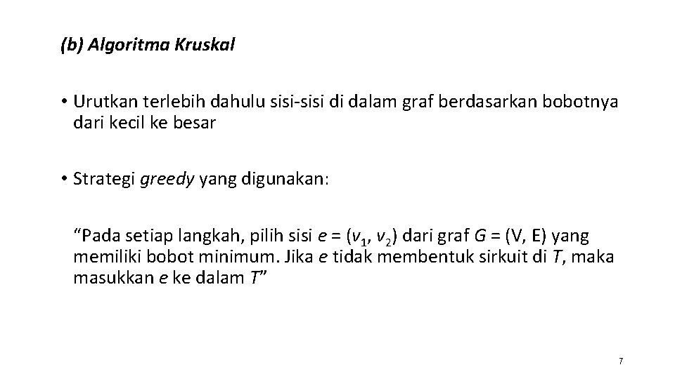 (b) Algoritma Kruskal • Urutkan terlebih dahulu sisi-sisi di dalam graf berdasarkan bobotnya dari