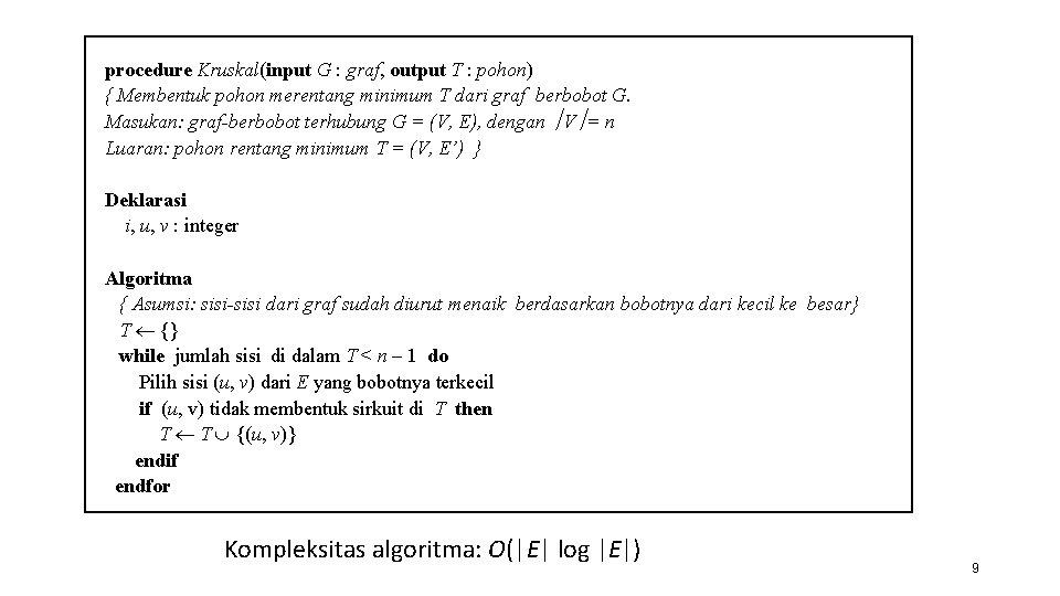 procedure Kruskal(input G : graf, output T : pohon) { Membentuk pohon merentang minimum