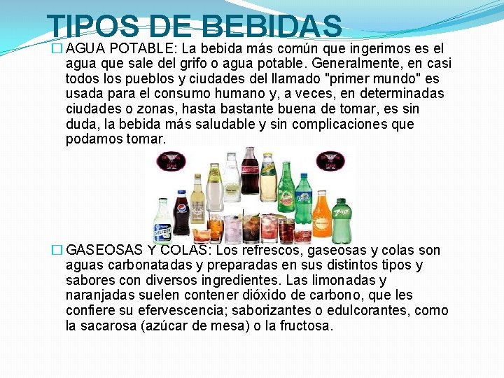 TIPOS DE BEBIDAS � AGUA POTABLE: La bebida más común que ingerimos es el