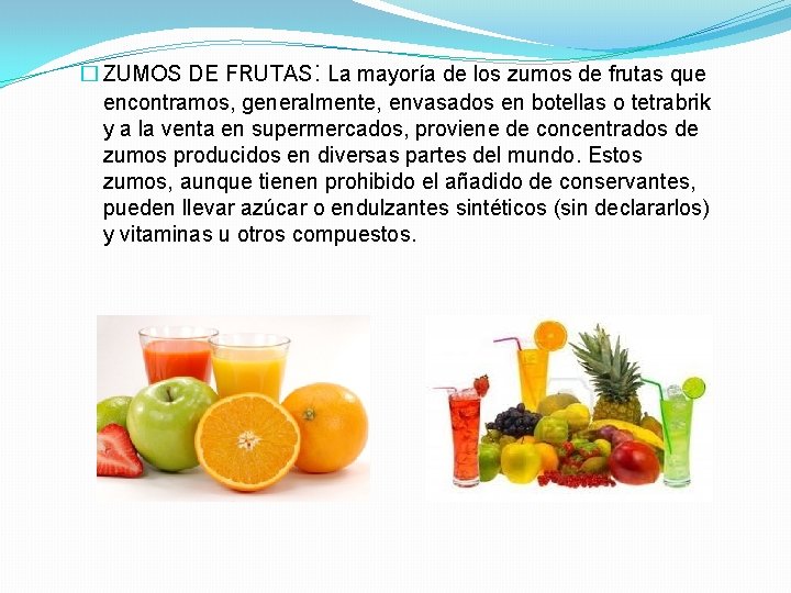 � ZUMOS DE FRUTAS: La mayoría de los zumos de frutas que encontramos, generalmente,