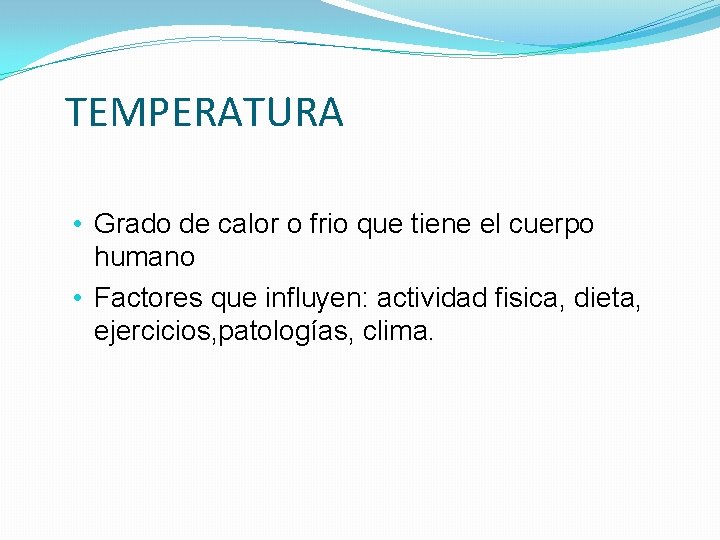 TEMPERATURA • Grado de calor o frio que tiene el cuerpo humano • Factores