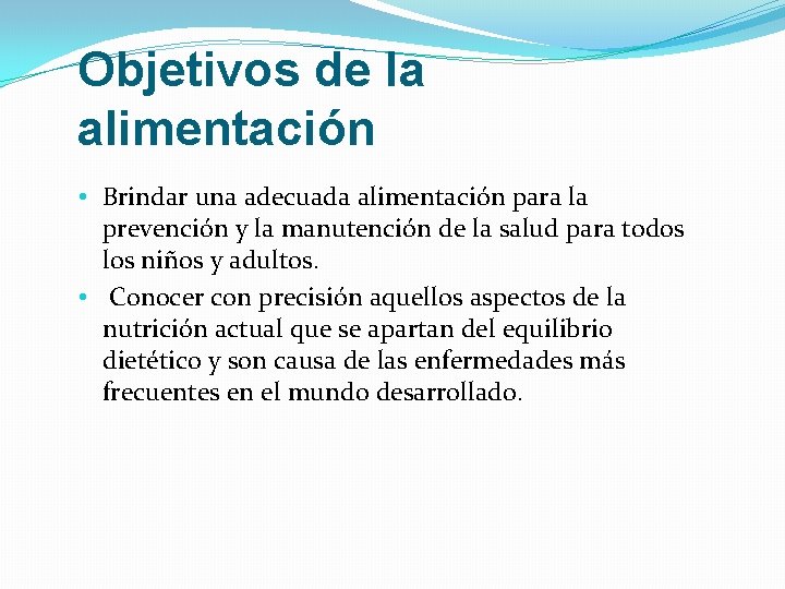 Objetivos de la alimentación • Brindar una adecuada alimentación para la prevención y la