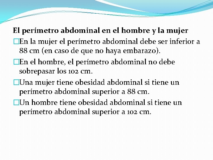 El perímetro abdominal en el hombre y la mujer �En la mujer el perímetro