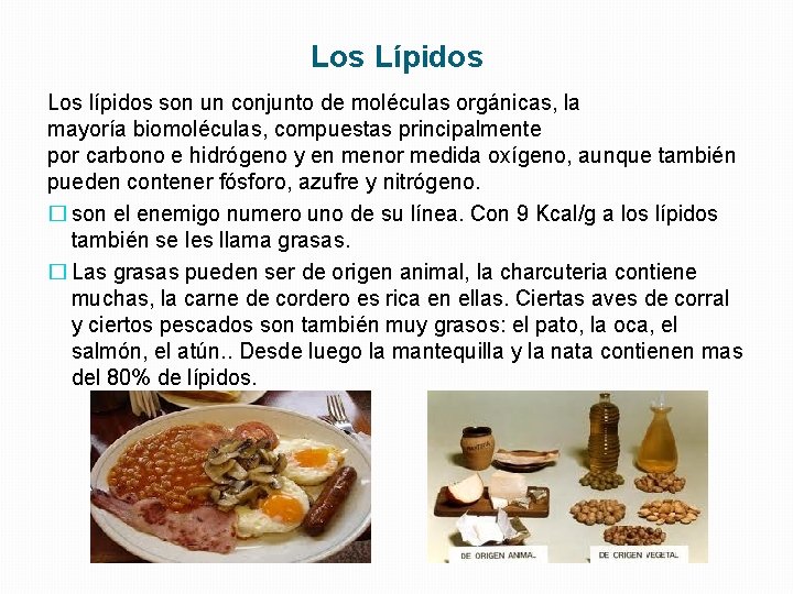 Los Lípidos Los lípidos son un conjunto de moléculas orgánicas, la mayoría biomoléculas, compuestas