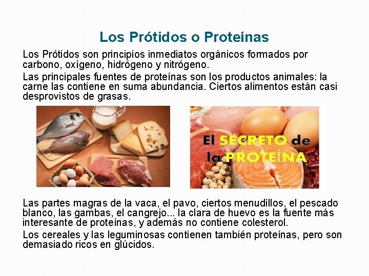 Los Prótidos o Proteínas Los Prótidos son principios inmediatos orgánicos formados por carbono, oxígeno,