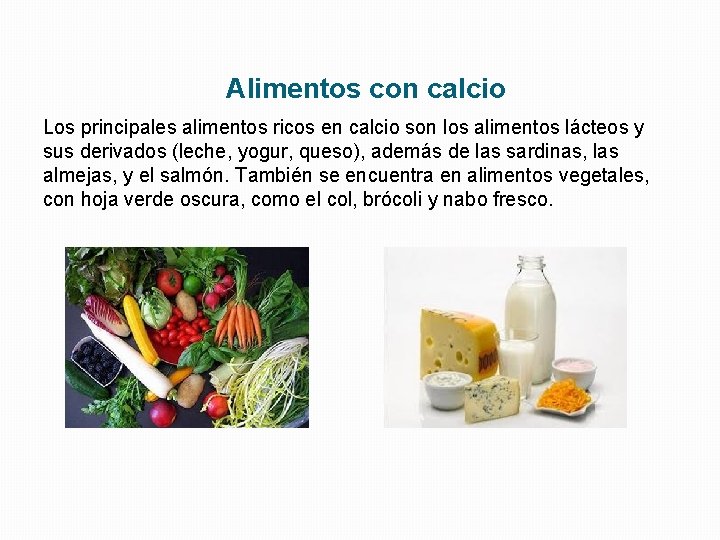 Alimentos con calcio Los principales alimentos ricos en calcio son los alimentos lácteos y