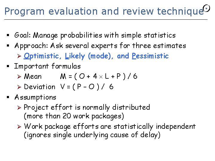 Program evaluation and review technique § Goal: Manage probabilities with simple statistics § Approach: