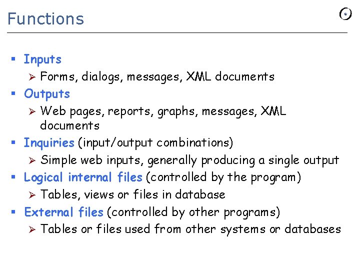 Functions § Inputs Ø Forms, dialogs, messages, XML documents § Outputs Ø Web pages,