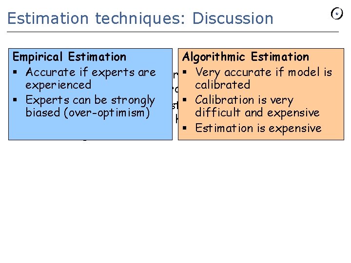 Estimation techniques: Discussion Empirical studies Estimation Algorithmic Estimation Empirical § Accurate if experts are