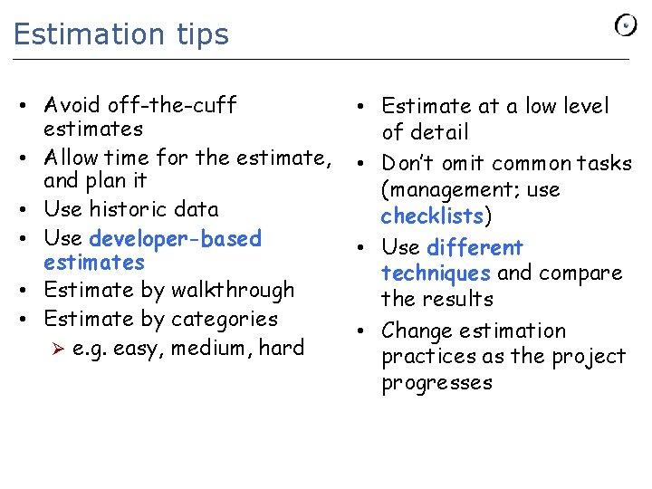 Estimation tips • Avoid off-the-cuff estimates • Allow time for the estimate, and plan